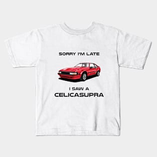 Sorry I'm Late Toyota CelicaSupra Kids T-Shirt